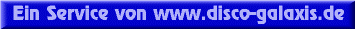 Ein Service von www.disco-galaxis.de